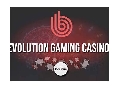 Discover the Thrills of Evolution Casino: A Comprehensive Guide to Online Gaming Excitement